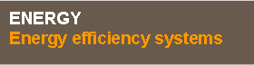 Casella di testo: ENERGYEnergy efficiency systems